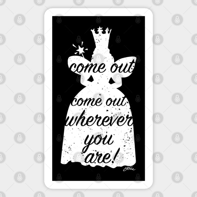 Come out Wherever YOU Are! Magnet by CKline